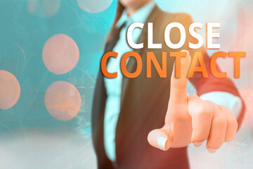 Writing note showing Close Contact. Business concept for having a history of direct exposure to a...