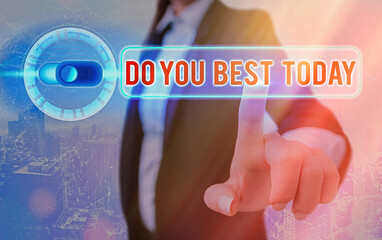 Conceptual hand writing showing Do You Best Today. Concept meaning take efforts now to improve...