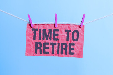 Handwriting text writing Time To Retire. Conceptual photo bank savings account, insurance, and...