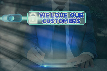 Word writing text We Love Our Customers. Business photo showcasing clients care and attention Good...