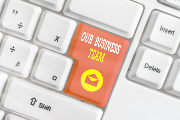 Word writing text Our Business Team. Business photo showcasing meeting and brainstorming, strategic partnership, crowdfunding, success White pc keyboard with empty note paper above white key copy