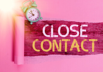 Text sign showing Close Contact. Business photo showcasing having a history of direct exposure to a...