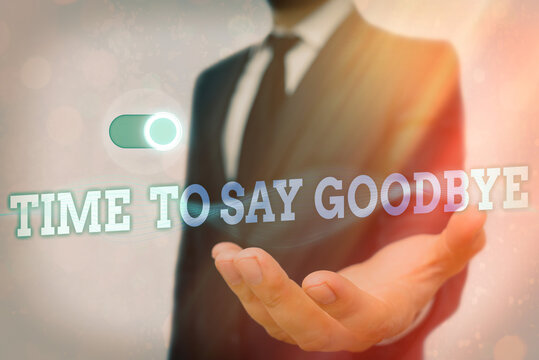 Text sign showing Time To Say Goodbye. Business photo text Farewell Parting Sendoff Departure Exit Leavetaking