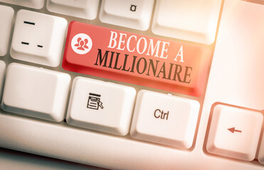 Conceptual hand writing showing Become A Millionaire. Concept meaning Aspiring to be a business...