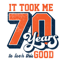 It took me 70 years to look this good - Tee Design For Printing - obrazy, fototapety, plakaty
