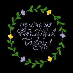 Hand sketched You Are So Beautiful Today phrase. Girls quote Inspirational Lettering for postcard, card, invitation, poster, banner template typography. 