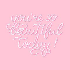 Fototapeta na wymiar Hand sketched You Are So Beautiful Today phrase. Girls quote Inspirational Lettering for postcard, card, invitation, poster, banner template typography. 