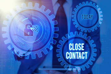 Writing note showing Close Contact. Business concept for having a history of direct exposure to a...