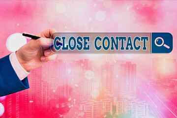 Word writing text Close Contact. Business photo showcasing having a history of direct exposure to a...