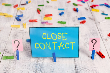 Word writing text Close Contact. Business photo showcasing having a history of direct exposure to a...