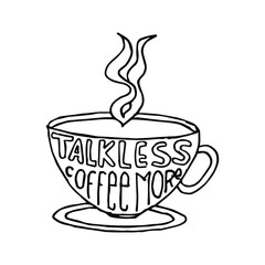 Talk less coffee more. Vector illustration with hand drawn quotes used for advertising cafe, shop or poster, card and banner.