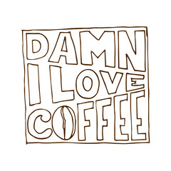 Damn I Love Coffee. Modern calligraphy style quote. Handwritten lettering design elements for cafe decoration and shop advertising.