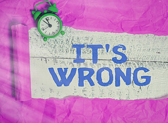 Writing note showing Its Wrong. Business concept for the reaction of the wrong, unjust, improper or...