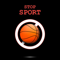 Sign stop and basketball ball. Stop sport. Cancellation of sports tournaments. Pattern design. Vector illustration