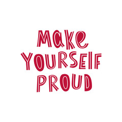 Make yourself proud lettering.The concept of self-love