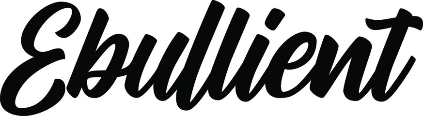 Ebullient quote. Modern calligraphy text. Vector hand-drawn illustration black and white