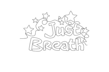 Naklejka premium One continuous line drawing of cute motivational and inspirational typography quote - Just breathe. Calligraphic design for print, card, banner, poster. Single line draw design vector illustration