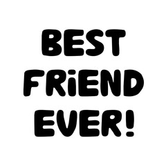Best friend ever. Cute hand drawn bauble lettering. Isolated on white background. Vector stock illustration.