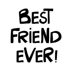 Best friend ever. Cute hand drawn lettering in modern scandinavian style. Isolated on white background. Vector stock illustration.