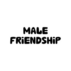 Fototapeta premium Male friendship. Cute hand drawn bauble lettering. Isolated on white background. Vector stock illustration.