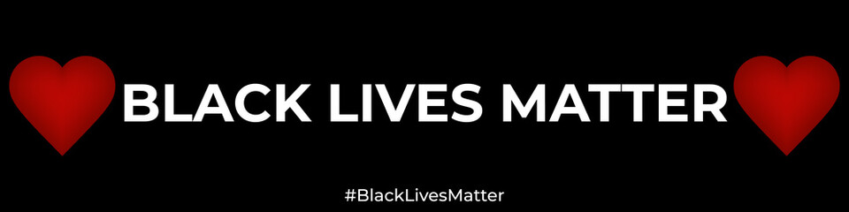 Black Lives Matter wide banner. Protest banner, white inscription "Black lives matter" and red hearts on a black background.