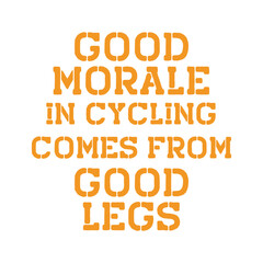 Good morale in cycling comes from good legs. Best awesome inspirational or motivational cycling quote.