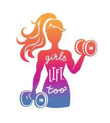 Girls lift, too. Woman lifting weights. Fitness illustration with a motivational phrase. Female silhouette with dumbbells. Vector illustration with hand lettering and bright gradient colors. 