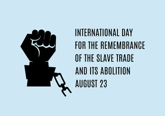 International Day for the Remembrance of the Slave Trade and its Abolition vector. Black raised hand with clenched fist in handcuffs vector. Hand in chains icon. Fist raised in protest icon