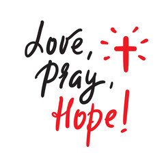 Love Pray Hope - inspire motivational religious quote. Hand drawn beautiful lettering. Print for inspirational poster, t-shirt, bag, cups, card, flyer, sticker, badge. Cute funny calligraphy writing