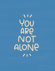 You are not alone group therapy message about support, help and compassion. Mental health, loneliness and treatment quote vector design.