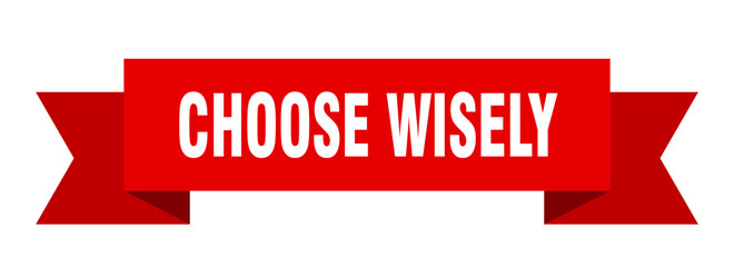 choose wisely ribbon. choose wisely isolated band sign. choose wisely banner
