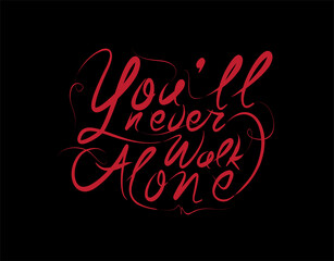 You'll Never Walk Alone Lettering Text on Black background in vector illustration