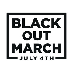 Black Out March July 4th Sign. Design of Protest Banner. Vector logo Illustration.
