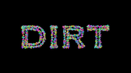 Colorful 3D writing of dirt text with small objects over a dark background and matching shadow. illustration and dirty