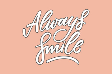 Always smile hand drawn lettering phrase. White letters with dark stroke on pink background. Motivational qoute for invitation, poster, postcard, banner, social media advertising, stickers and cloth