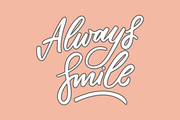Always smile hand drawn lettering phrase. White letters with dark stroke on pink background. Motivational qoute for invitation, poster, postcard, banner, social media advertising, stickers and cloth