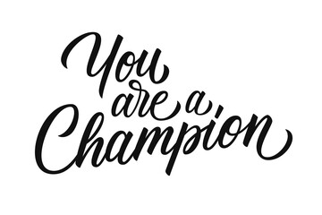 You are a Champion motivational quote. Hand drawn lettering. Creative typography for prints, posters, t-shirts and sport clothes. Vector illustration.