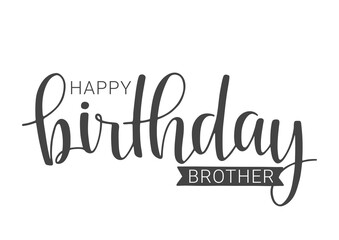 Vector Illustration. Handwritten Lettering of Happy Birthday Brother. Template for Banner, Card, Label, Postcard, Poster, Sticker, Print or Web Product. Objects Isolated on White Background.