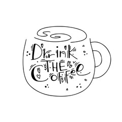 Drink the coffee quote coffee cup typography. Vector illustration. Design of advertising brochures and invitations to cafes, restaurants. Vector illustration. Vector illustration.