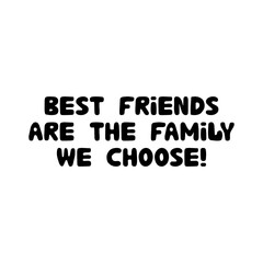 Best friends are the family we choose. Cute hand drawn bauble lettering. Isolated on white background. Vector stock illustration.