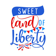 Sweet land of liberty - Happy Independence Day July 4 lettering design illustration. Good for advertising, poster, announcement, invitation, party, greeting card, banner, gifts, printing press.