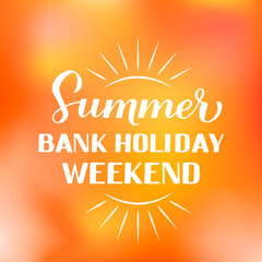Summer Bank Holiday Weekend calligraphy hand lettering on bright sunny background. Vector template for typography poster, banner, flyer, sticker, shirt, postcard, logo design, etc