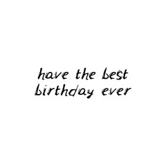 Have the best birthday ever. Black text, calligraphy, lettering, doodle by hand isolated on white background Card banner design. Vector