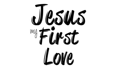 Jesus is my first love, Christian Quote design, Typography for print or use as poster, card, flyer or T Shirt 