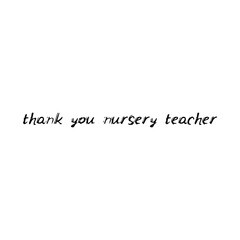 Thank you nursery teacher. Black text, calligraphy, lettering, doodle by hand isolated on white background. Nursery decor, card banner design scandinavian style. Vector
