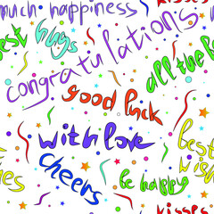 Seamless pattern drawn with a brush. Wishes for the occasion - good luck, hugs and kisses, be happy, happiness, with love, best wishes, congratulations. Bright colorful festive lettering, confetti. 