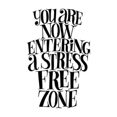 You are now entering a stress free zone. Hand-drawn lettering quote for SPA, wellness center. Wisdom for interior, home decoration, social media. Vector black lettering isolated on white background.