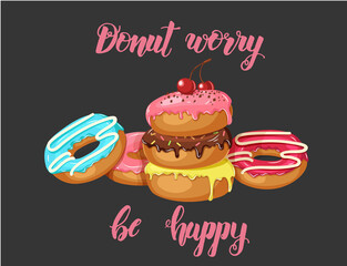 Hand made inspirational and motivational quote "Donut worry be happy" and glazed donuts with cherry and powder on black. Vector illustration.