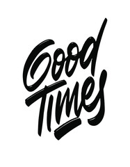 Fototapeta premium Good Times, hand lettering. Positive quote, calligraphy vector illustration. Template for t-shirt, signboard, card, design, print, poster. Vector lettering typography poster.