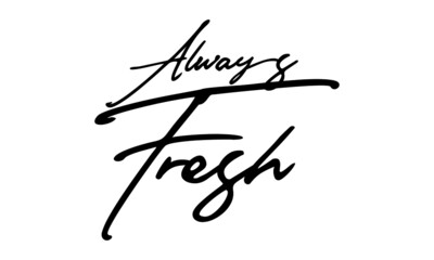 Always Fresh Handwritten Font Calligraphy Black Color Text 
on White Background